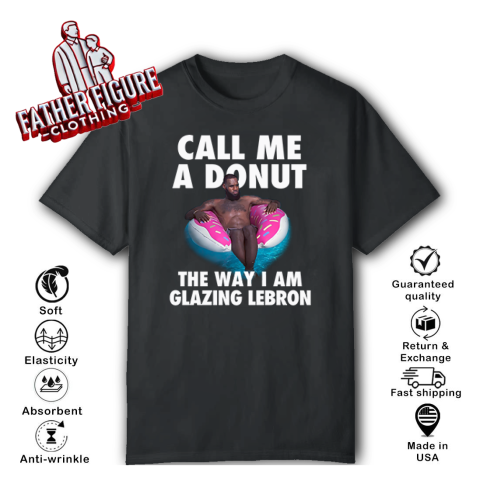 Call Me A Donut The Way I Am Glazing Lebron T Shirt
