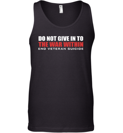 Do Not Give In To The War Within End Veteran Suicide Tank Top
