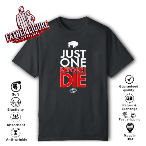 Buffalo Bills Just Give Me One Before I Die T Shirt