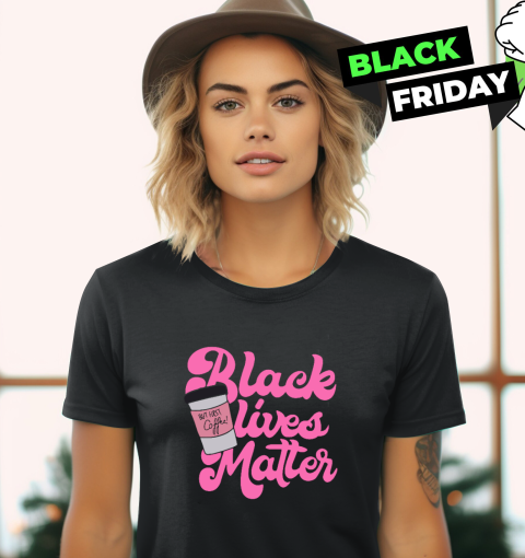 Black Lives Matter But First Coffee Women039S T Shirt