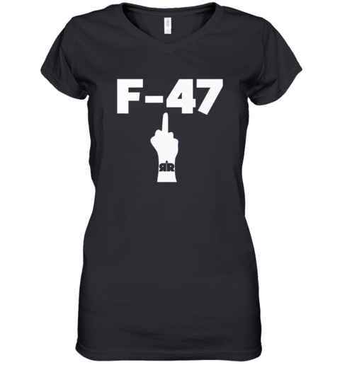 Anti Trump F 47 Middle Finger Women039S V Neck T Shirt