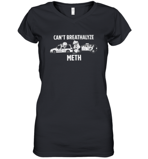 Cant Breathalyze Meth Women039S V Neck T Shirt