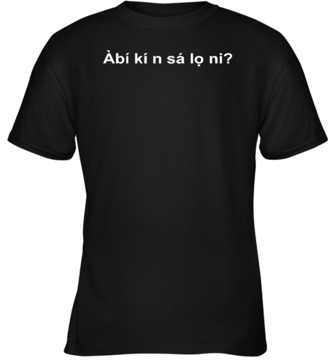 Abi Ki N Sa Lo Ni Youth T Shirt
