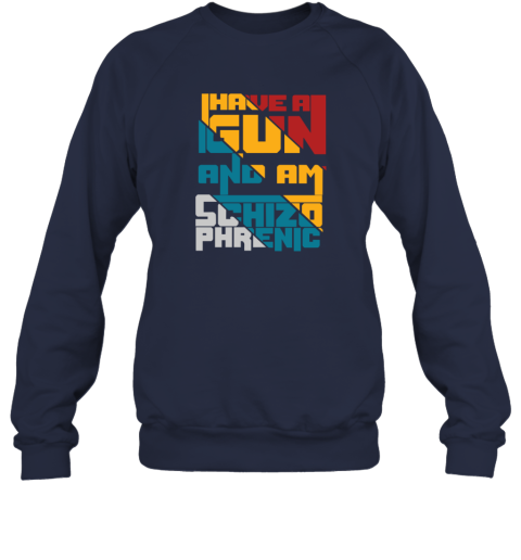 Coraltea I Have A Gun And Am Schizophrenic Sweatshirt